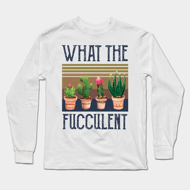 What The Fucculent what the fucculent funny succulent gard Long Sleeve T-Shirt by Gaming champion